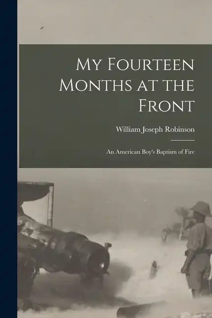 My Fourteen Months at the Front; An American Boy's Baptism of Fire - Paperback