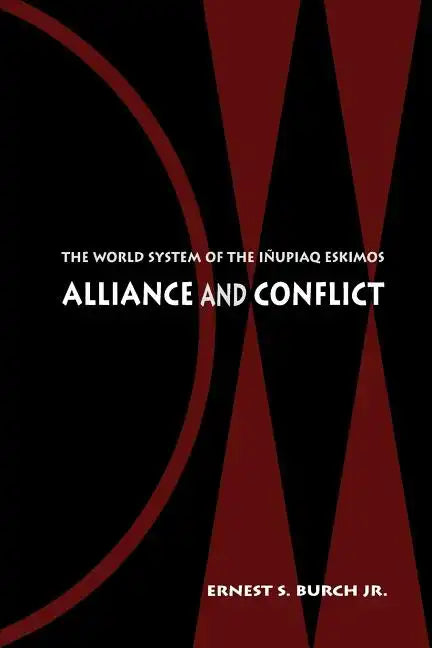 Alliance and Conflict: The World System of the Inupiaq Eskimos - Paperback