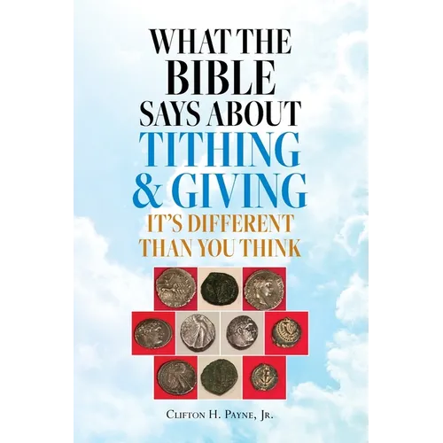 What the Bible Says About Tithing & Giving - It's Different Than You Think - Paperback