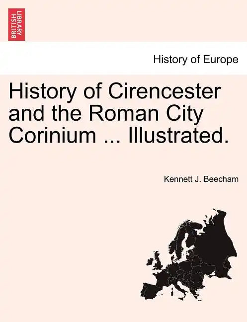 History of Cirencester and the Roman City Corinium ... Illustrated. - Paperback
