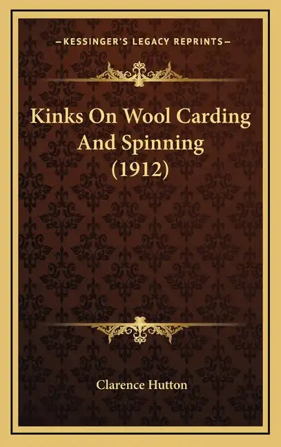 Kinks on Wool Carding and Spinning (1912) - Hardcover