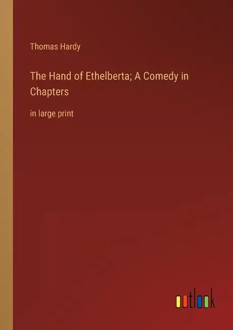The Hand of Ethelberta; A Comedy in Chapters: in large print - Paperback