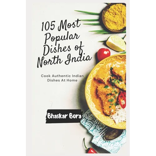 105 Most Popular Dishes of Northern India: Cook Authentic Indian At Home - Paperback