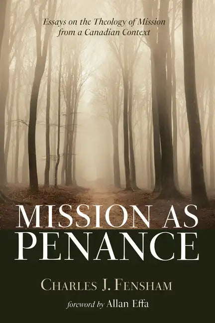 Mission as Penance: Essays on the Theology of Mission from a Canadian Context - Paperback