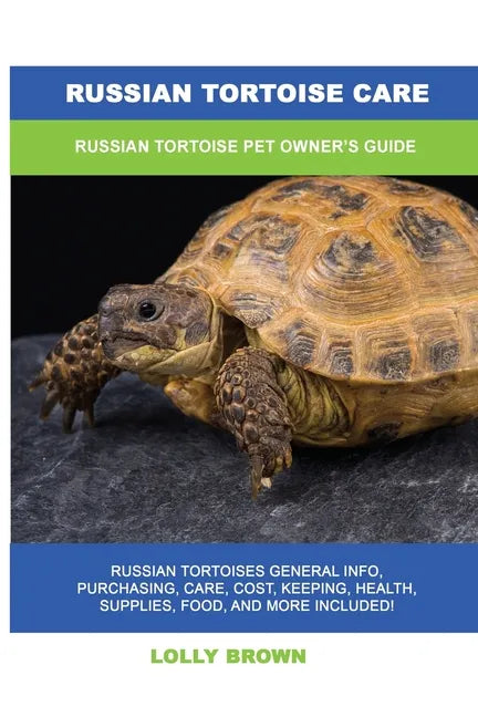 Russian Tortoise Care: Russian Tortoise Pet Owner's Guide - Paperback