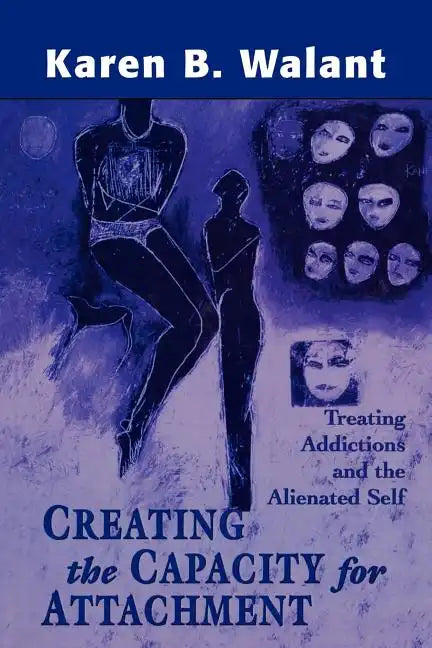 Creating the Capacity for Attachment: Treating Addictions and the Alienated Self - Paperback
