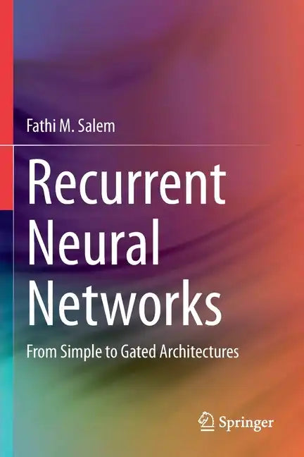 Recurrent Neural Networks: From Simple to Gated Architectures - Paperback