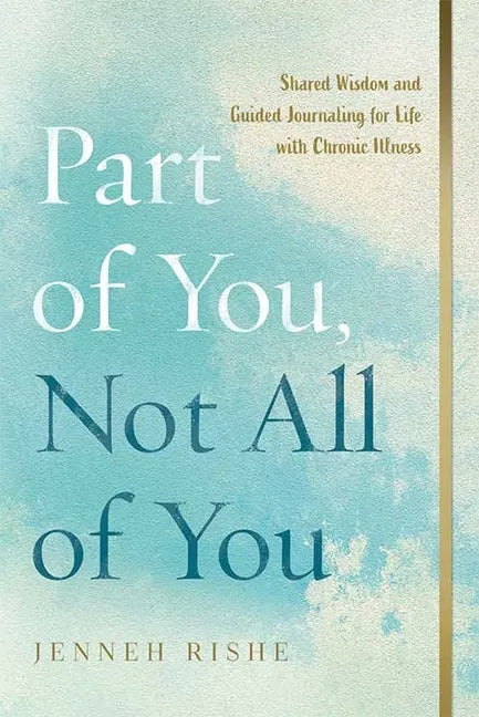 Part of You, Not All of You: Shared Wisdom and Guided Journaling for Life with Chronic Illness - Hardcover