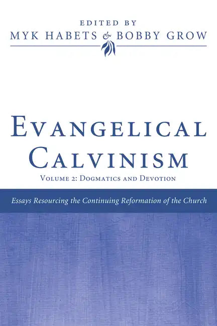 Evangelical Calvinism: Volume 2: Dogmatics and Devotion - Paperback