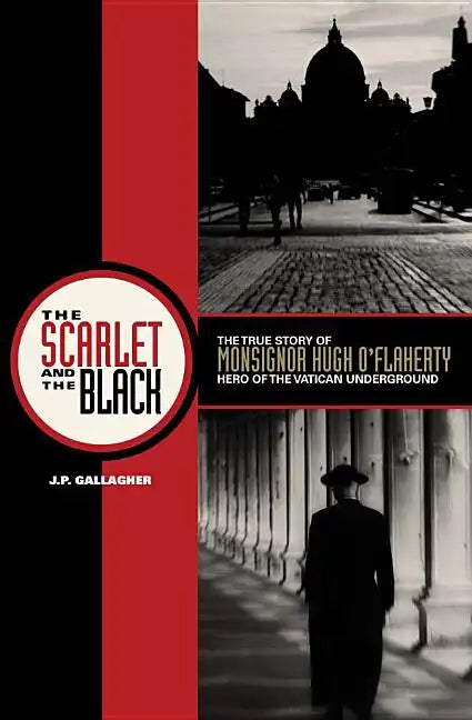 The Scarlet and the Black: The True Story of Monsignor Hugh O'Flaherty, Hero of the Vatican Underground - Paperback