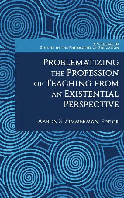 Problematizing the Profession of Teaching From an Existential Perspective - Hardcover