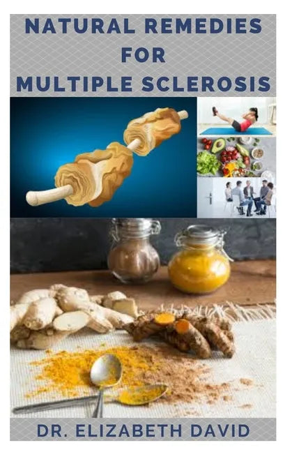 Natural Remedies for Multiple Sclerosis: Complete Guide on Healing and Treating Multiple Sclerosis (MS) Naturally - Paperback