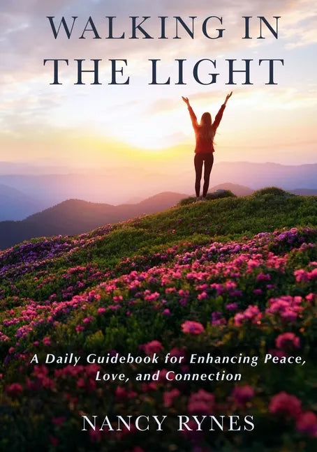 Walking in the Light: A Daily Guidebook for Enhancing Peace, Love, and Connection - Paperback