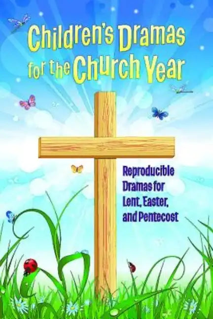 Children's Dramas for the Church Year: Reproducible Dramas for Lent, Easter, and Pentecost - Paperback