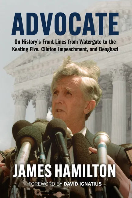 Advocate: On History's Front Lines from Watergate to the Keating Five, Clinton Impeachment, and Benghazi - Hardcover