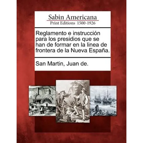Reglamento e instrucción para los presidios que se han de formar en la linea de frontera de la Nueva España. - Paperback