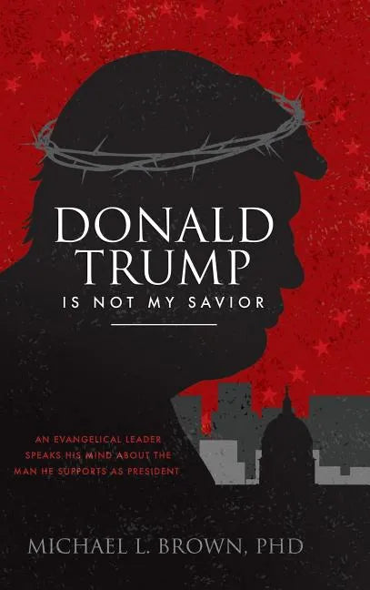 Donald Trump is Not My Savior - Hardcover