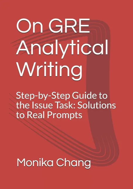 On GRE Analytical Writing: Step-by-Step Guide to the Issue Task: Solutions to Real Prompts - Paperback