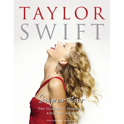 Taylor Swift - Superstar: The Illustrated Biography Album by Album - Hardcover