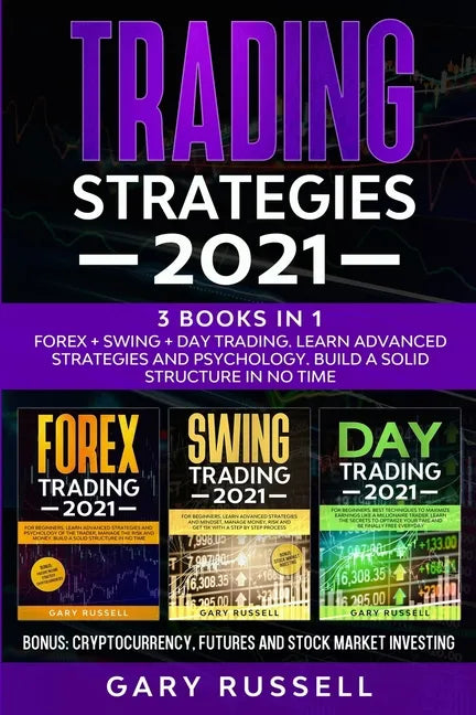 Trading Strategies 2021: 3 Books in 1. Forex + Swing + Day Trading. Learn Advanced Strategies And Psychology. Build a Solid Structure In No Tim - Paperback