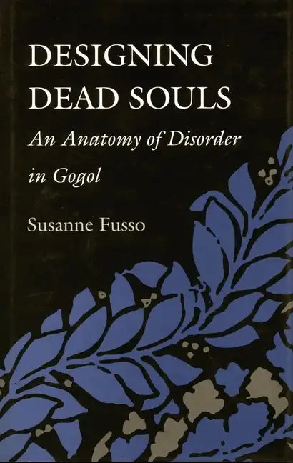 Designing Dead Souls: An Anatomy of Disorder in Gogol - Hardcover