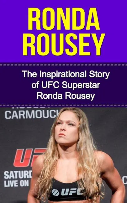 Ronda Rousey: The Inspirational Story of UFC Superstar Ronda Rousey - Paperback