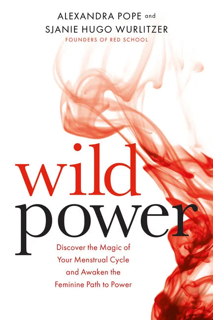 Wild Power: Discover the Magic of Your Menstrual Cycle and Awaken the Feminine Path to Power - Paperback