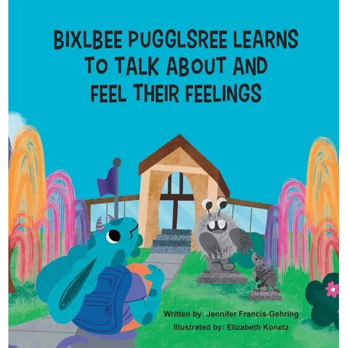 Bixlbee Pugglsree Learns To Talk About and Feel Their Feelings - Hardcover