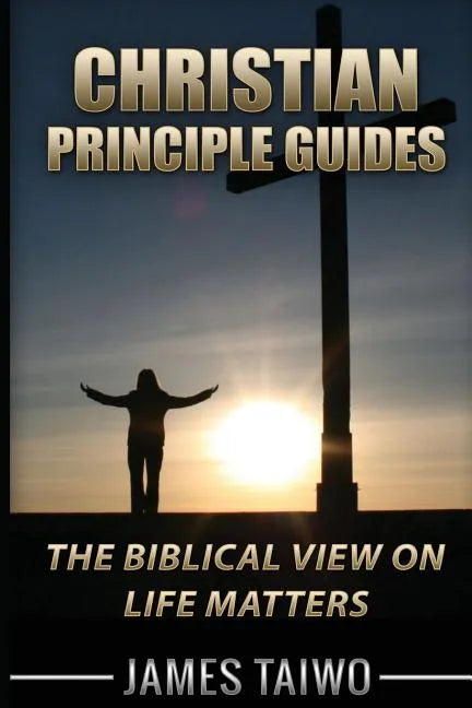 Christian Principle Guides: The Biblical View On Life Matters - Paperback