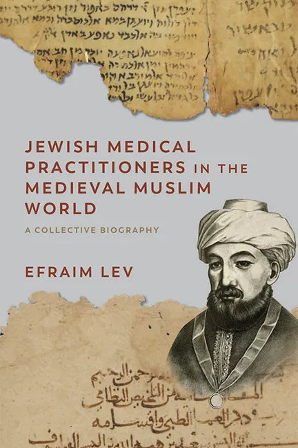Jewish Medical Practitioners in the Medieval Muslim World: A Collective Biography - Paperback