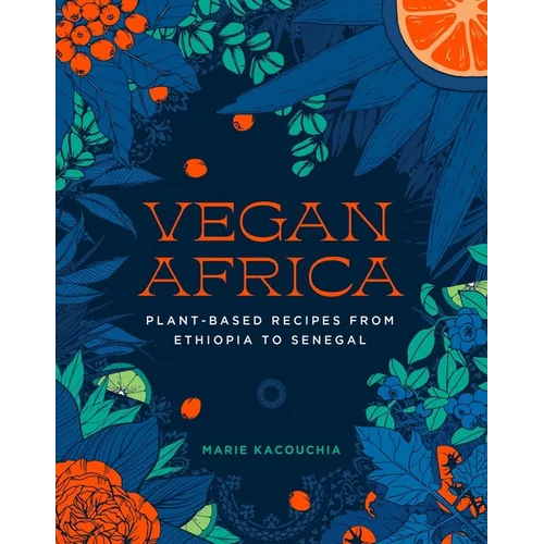 Vegan Africa: Plant-Based Recipes from Ethiopia to Senegal - Hardcover
