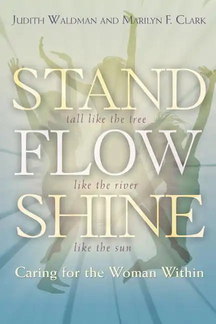 Stand, Flow, Shine: Caring for the Woman Within - Paperback