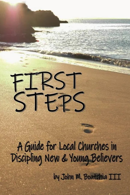 First Steps: A Guide for Local Churches in Discipling New & Young Believers - Paperback
