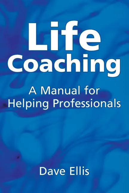 Life Coaching: A Manual for Helping Professional - Paperback
