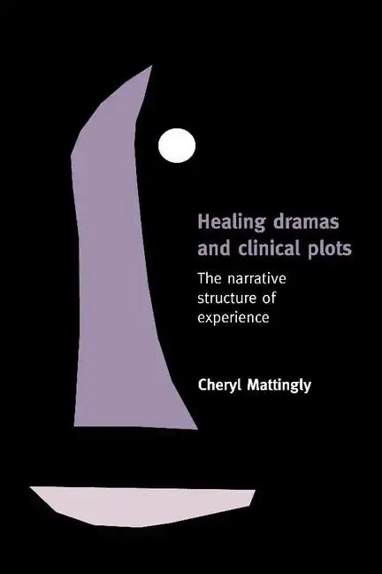 Healing Dramas and Clinical Plots: The Narrative Structure of Experience - Paperback