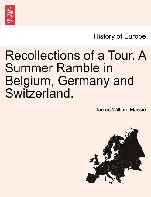 Recollections of a Tour. A Summer Ramble in Belgium, Germany and Switzerland. - Paperback