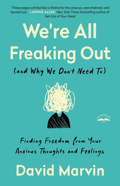 We're All Freaking Out (and Why We Don't Need To): Finding Freedom from Your Anxious Thoughts and Feelings - Paperback
