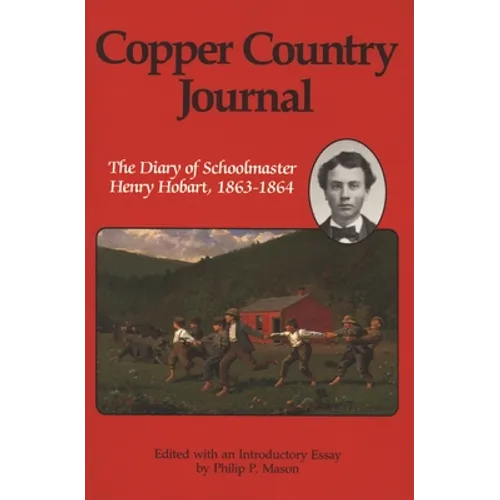 Copper Country Journal: The Diary of Schoolmaster Henry Hobart 1863-1864 - Paperback