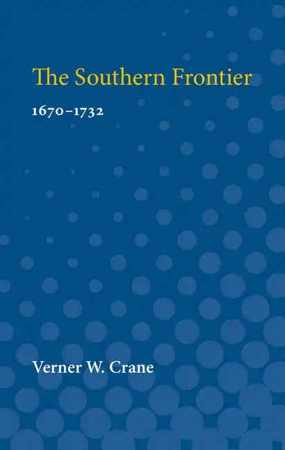Southern Frontier, 1670-1732: 1670-1732 - Paperback