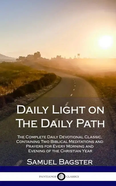 Daily Light on The Daily Path: The Complete Daily Devotional Classic, Containing Two Biblical Meditations and Prayers for Every Morning and Evening o - Hardcover