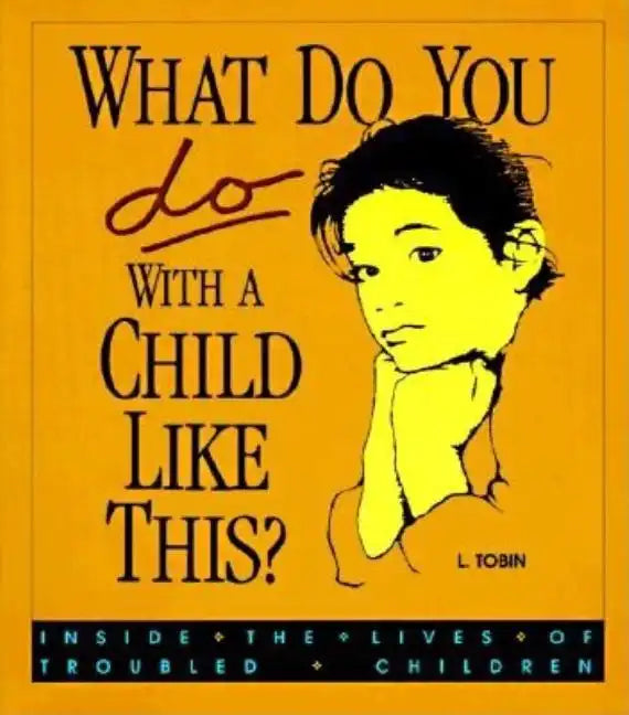 What Do You Do with a Child Like This?: Inside the Lives of Troubled Children - Paperback