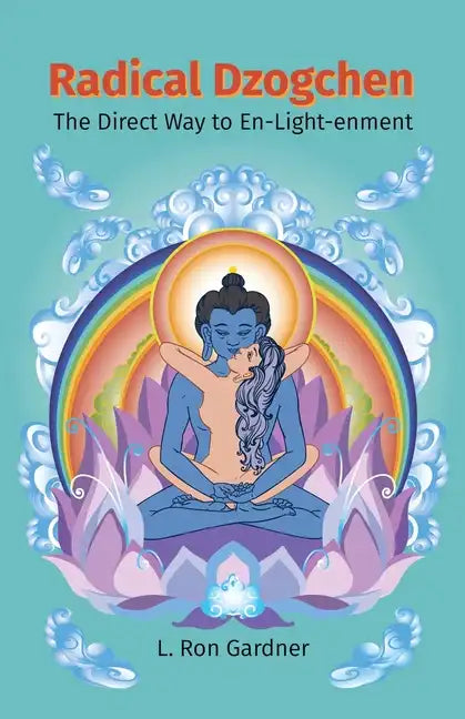 Radical Dzogchen: The Direct Way to En-Light-enment - Paperback