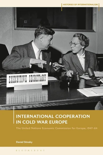 International Cooperation in Cold War Europe: The United Nations Economic Commission for Europe, 1947-64 - Paperback