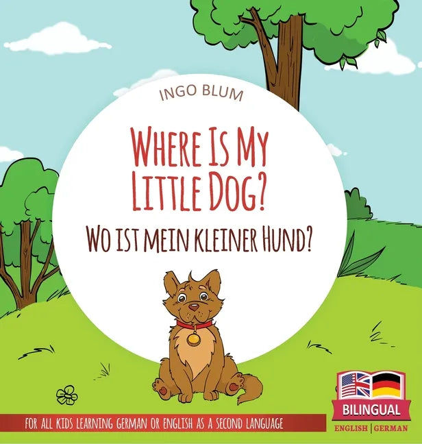 Where Is My Little Dog? - Wo ist mein kleiner Hund?: Bilingual children's picture book in English-German - Hardcover