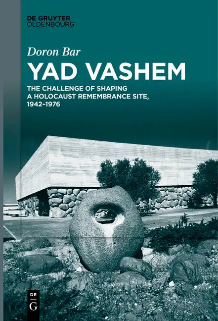 Yad Vashem: The Challenge of Shaping a Holocaust Remembrance Site, 1942-1976 - Paperback