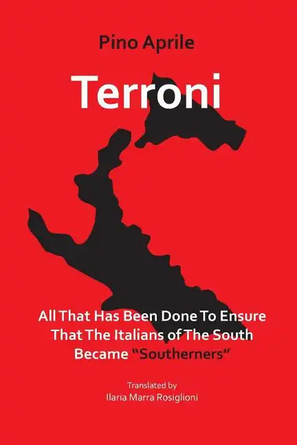 Terroni: All That Has Been Done to Ensure That the Italians of the South Became "Southerners" - Paperback