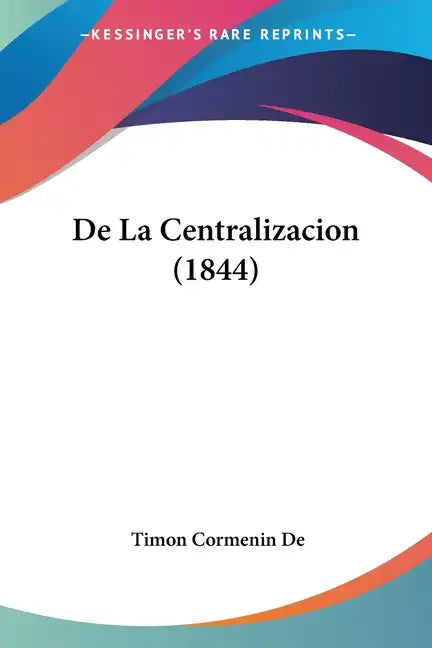 de La Centralizacion (1844) - Paperback