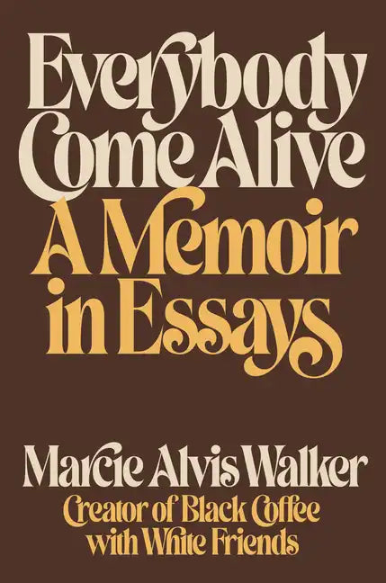 Everybody Come Alive: A Memoir in Essays - Hardcover