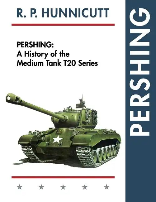 Pershing: A History of the Medium Tank T20 Series - Paperback