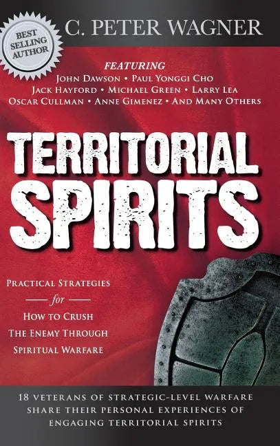 Territorial Spirits: Practical Strategies for How to Crush the Enemy Through Spiritual Warfare - Hardcover